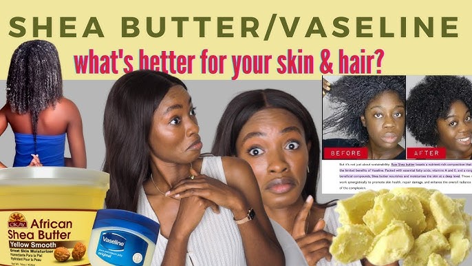 Shea Butter or Vaseline: Which Moisturizer Reigns Supreme?