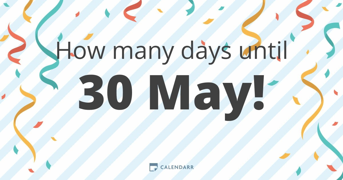How Many Days Left Until May 30, 2024? Countdown Timer & Calculator