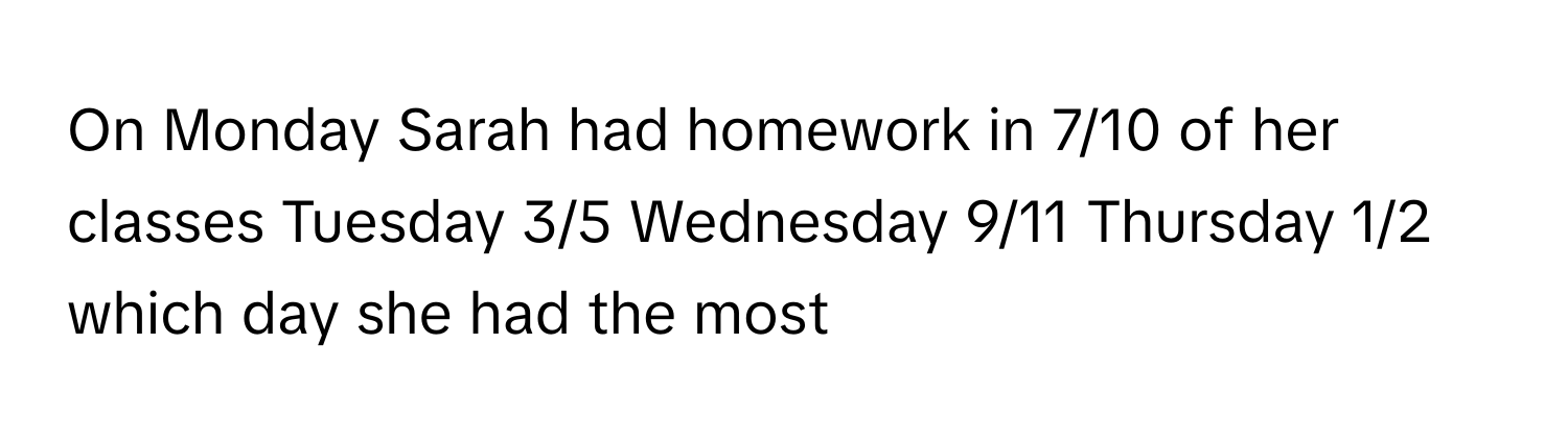 On Monday Sarah Had Homework in 7/10 of Her Classes: A Homework Comparison