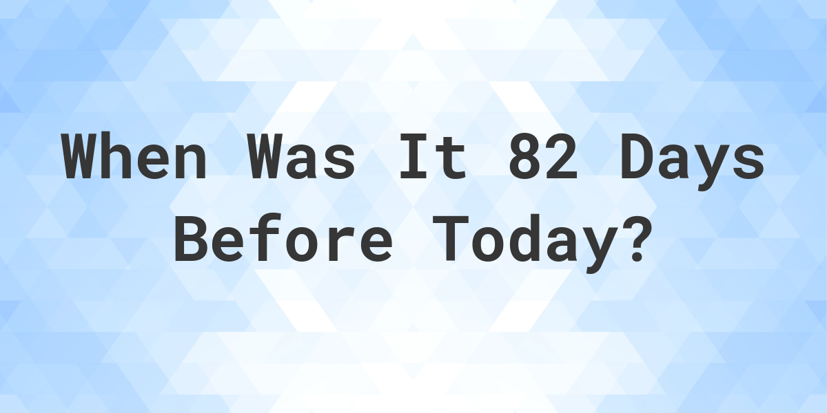 What Was the Exact Date 82 Days Ago? Discover Now!