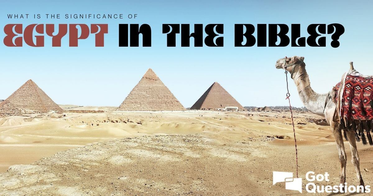 Egypt in Bible Stories: Whats the Real Meaning? Understanding Egypts Biblical Significance