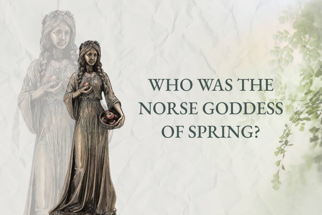 Goddess of Spring in Norse Mythology: Exploring Freyja and Idun