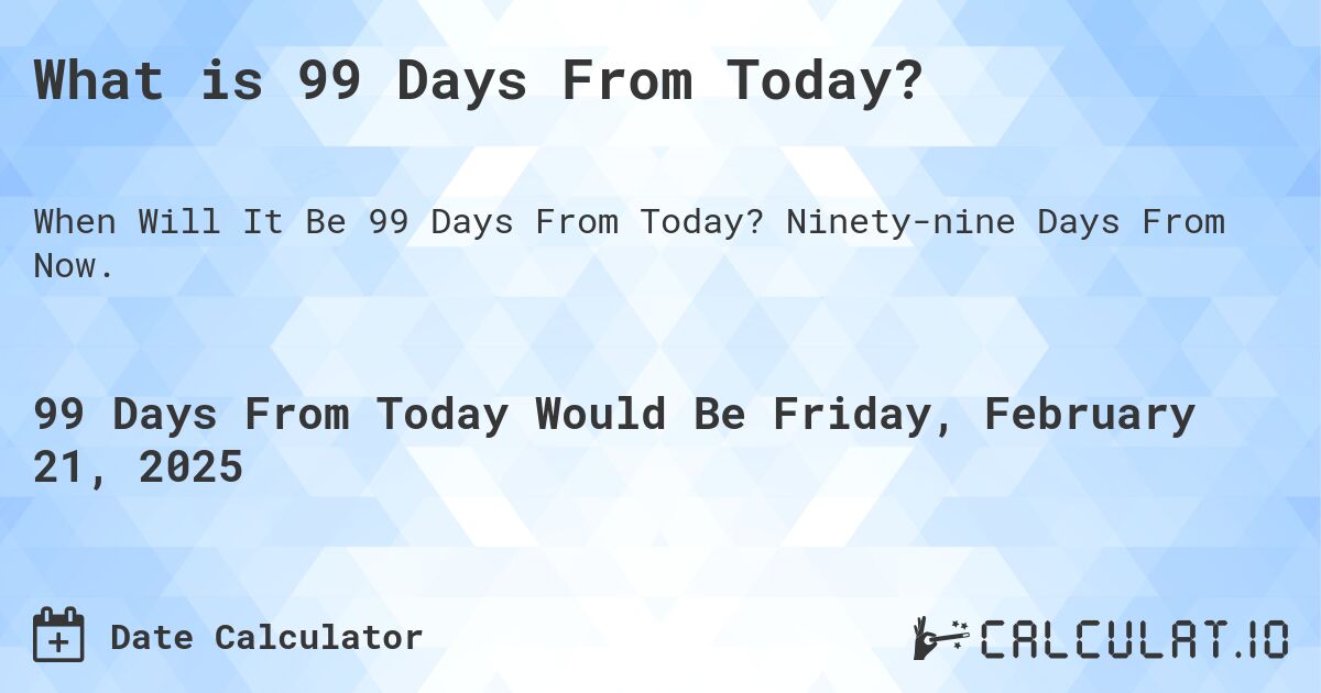 How to Calculate 99 Days From Today: Date Calculator Explained