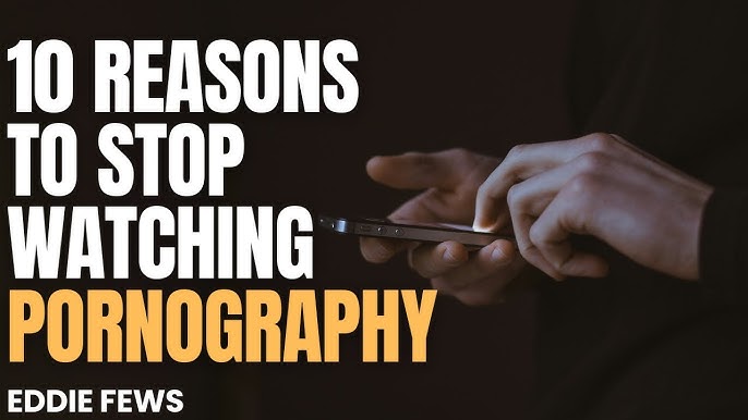 10 Powerful Reasons to Stop Watching Porn and Improve Your Life