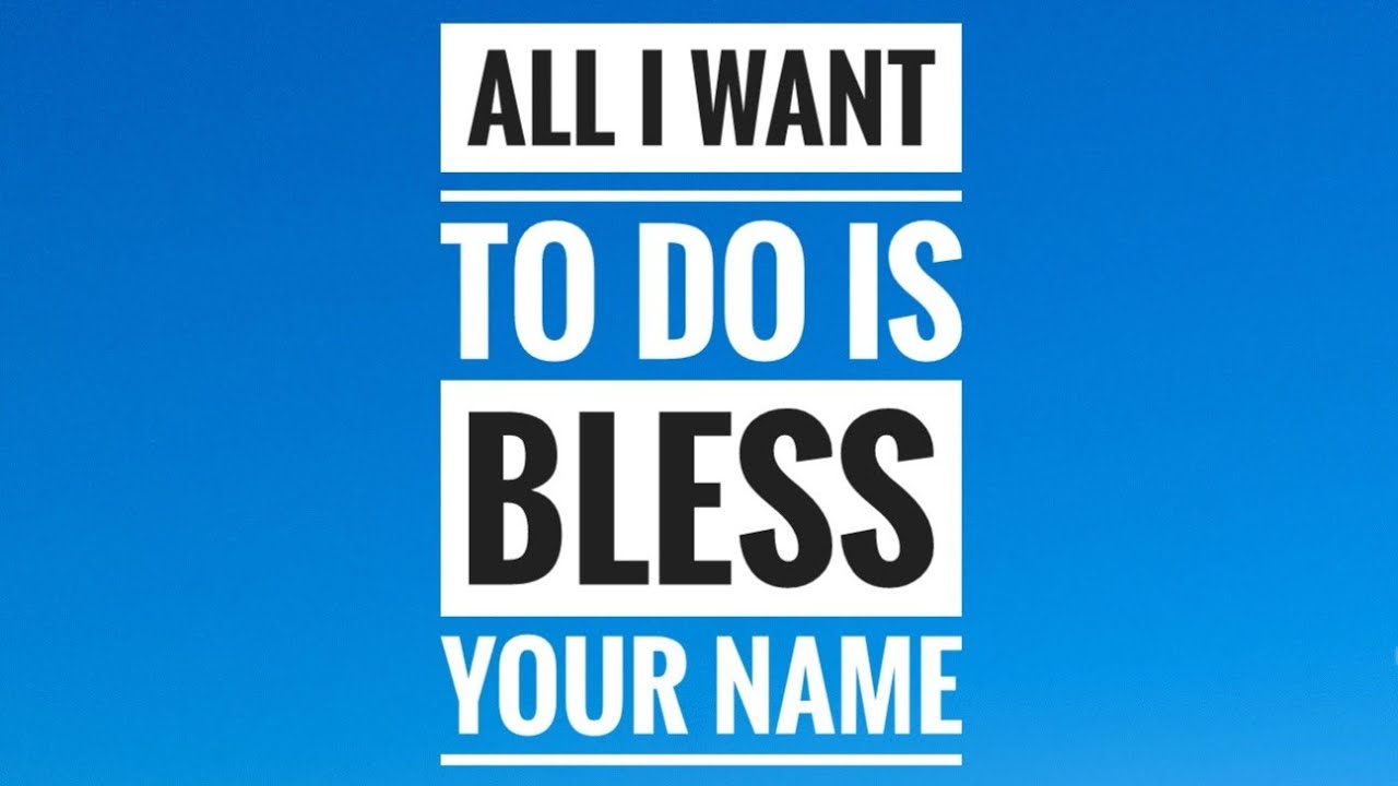 All I Wanna Do Is Bless Your Name: A Journey of Faith and Gratitude